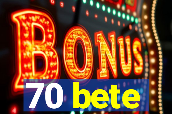 70 bete